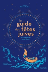 Le guide des fêtes juives : un calendrier pour l'âme - Etienne Kerber