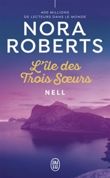 L'île des trois soeurs. Vol. 1. Nell - Nora Roberts