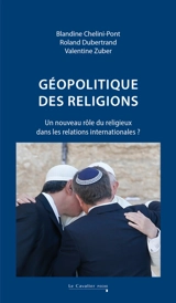 Géopolitique des religions : un nouveau rôle du religieux dans les relations internationales ? - Blandine Chélini-Pont