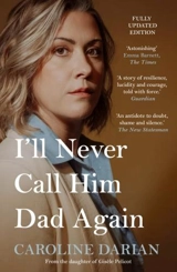 I'll Never Call Him Dad Again : Turning our family trauma - Caroline Darian