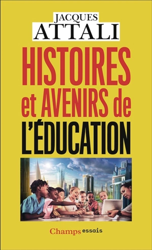 Histoires et avenirs de l'éducation - Jacques Attali