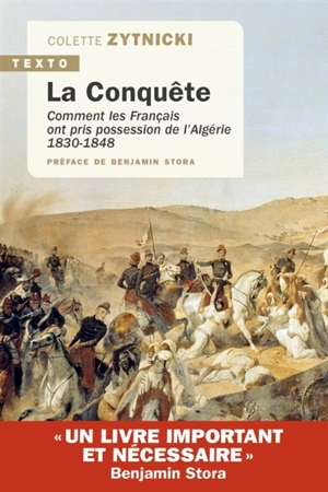 La conquête : comment les Français ont pris possession de l'Algérie : 1830-1848 - Colette Zytnicki
