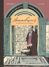 Semmelweis : le médecin des femmes - Isabelle Bauthian