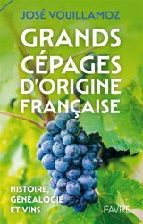 Grands cépages d'origine française : histoire, généalogie et vins - José Vouillamoz