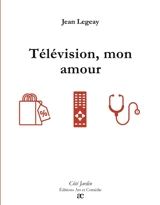 Télévision, mon amour - Jean Legeay