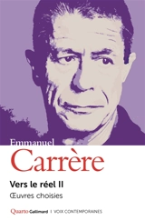 Vers le réel : oeuvres choisies. Vol. 2 - Emmanuel Carrère