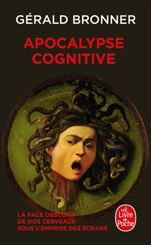 Apocalypse cognitive : la face obscure de nos cerveaux sous l'emprise des écrans - Gérald Bronner