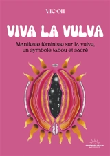Viva la vulva : manifeste féministe sur la vulve, un symbole tabou et sacré - Vic Oh