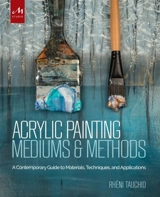 Acrylic Painting Mediums and Methods : A Contemporary Guide to Materials, Techniques, and Applications - Tauchid, Rheni