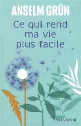 Ce qui rend ma vie plus facile - Anselm Grün