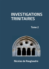 Investigations trinitaires : Tome 2 - Nicolas de Rauglaudre