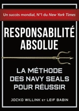 Responsabilité absolue : la méthode des Navy Seals pour réussir - Jocko Willink