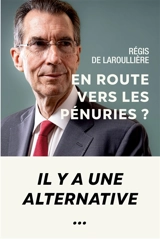 En route vers les pénuries ? : Il y a une alternative... - Régis de Laroullière