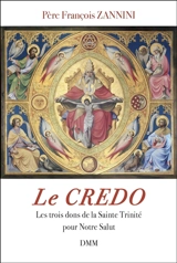 Le Credo : les trois dons de la Sainte Trinité pour notre salut - François Zannini