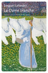 La dame blanche : cinq jours en juillet 2024 - Sergueï Lebedev