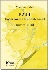 Fail (Fonce avance invincible loser). Vol. 1. Fail : pièce jeunesse - Marjorie Fabre