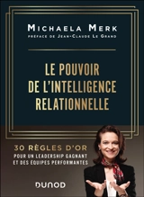 Le pouvoir de l'intelligence relationnelle : 30 règles d'or pour un leadership gagnant et des équipes performantes - Michaela Merk