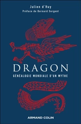 Dragon : généalogie mondiale d'un mythe - Julien d' Huy