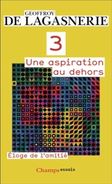 3 : une aspiration au dehors : éloge de l'amitié - Geoffroy de Lagasnerie