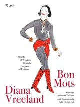 Diana Vreeland : Bon Mots : Words of Wisdom From the Empress of Fashion - Vreeland, Alexander