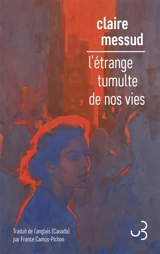 L'étrange tumulte de nos vies - Claire Messud