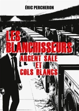 Les blanchisseurs : argent sale et cols blancs - Eric Percheron