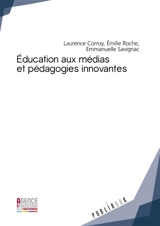 Éducation aux médias et pédagogies innovantes : Enjeux et perspectives interculturelles - Laurence Corroy, Émilie Roche, Emmanuelle Savignac (dir.) Laurence , Émilie Roche, Emmanuelle Savignac (dir.)