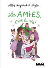 Les ami.es, c'est la vie ! - Alice Raybaud