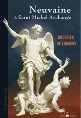 Neuvaine à saint Michel archange : guerrier de lumière - Paul-Marie Mba