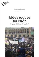Idées reçues sur l'Iran : un pouvoir à bout de souffle ? - Clément Therme