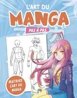 L'art du manga pas à pas : maîtrise l'art du manga