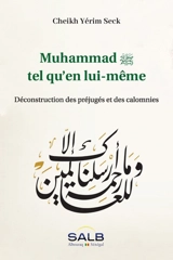 Muhammad tel qu'en lui-même : déconstruction des préjugés et des calomnies - Cheikh Yérim Seck