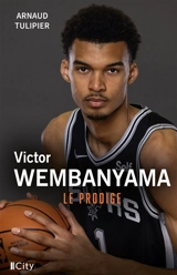 Victor Wembanyama, le prodige - Arnaud Tulipier