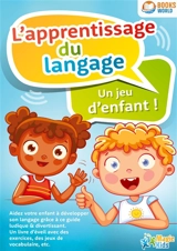 L'apprentissage du langage : Un jeu d'enfant : Aidez votre enfant à développer son langage grâce à ce guide ludique & divertissant - Kids, Magic