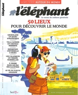 L'Eléphant : la revue, hors-série, n° 33. 50 lieux pour découvrir le monde