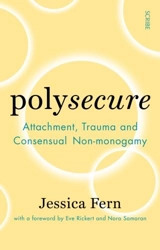 Polysecure : Attachment, Trauma and Consensual Non-Monogamy - Fern, Jessica