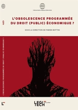L'obsolescence programmée du droit (public) économique ?