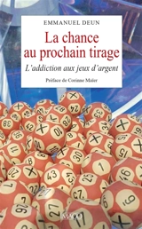 La chance au prochain tirage : l'addiction aux jeux d'argent - Emmanuel Deun