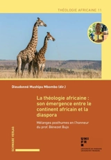 La théologie africaine : son émergence entre le continent africain et la diaspora : mélanges posthumes en l'honneur du prof. Bénezet Bujo