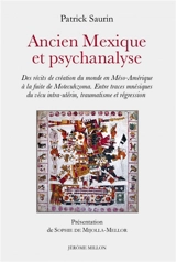 Ancien Mexique et psychanalyse : des récits de création du monde en Méso-Amérique à la fuite de Motecuhzoma : entre traces mnésiques du vécu intra-utérin, traumatisme et régression - Patrick Saurin