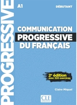 Communication progressive du français : A1 débutant : avec 320 exercices - Claire Miquel