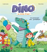 Dino, un drôle d'ami ! : un anniversaire cata... grompfique ! - Coralie Saudo