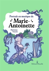 Portrait en musique de Marie-Antoinette - Marianne Vourch