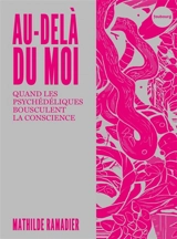Au-delà du moi : quand les psychédéliques bousculent la conscience - Mathilde Ramadier