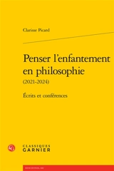 Penser l'enfantement en philosophie (2021-2024) : écrits et conférences - Clarisse Picard