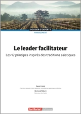 Le leader facilitateur : les 12 principes inspirés des traditions asiatiques - Denis Cristol