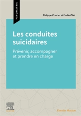 Les conduites suicidaires : prévenir, accompagner et prendre en charge - Philippe Courtet