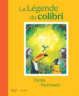 La légende du colibri - Denis Kormann