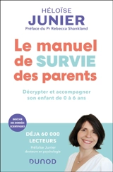 Le manuel de survie des parents : décrypter et accompagner l'enfant de 0 à 6 ans - Héloïse Junier