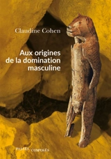 Aux origines de la domination masculine - Claudine Cohen